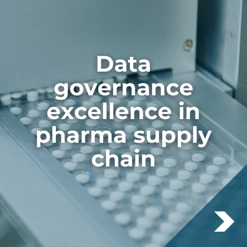 achieving data governance excellence in pharma supply chain achieving data governance excellence in pharma supply chain