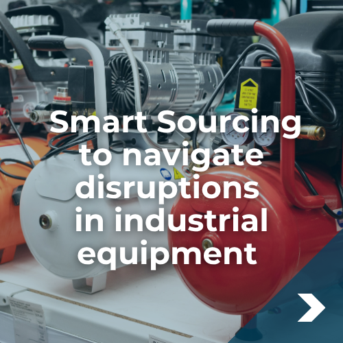 Smart Sourcing to navigate disruptions in industrial equipment